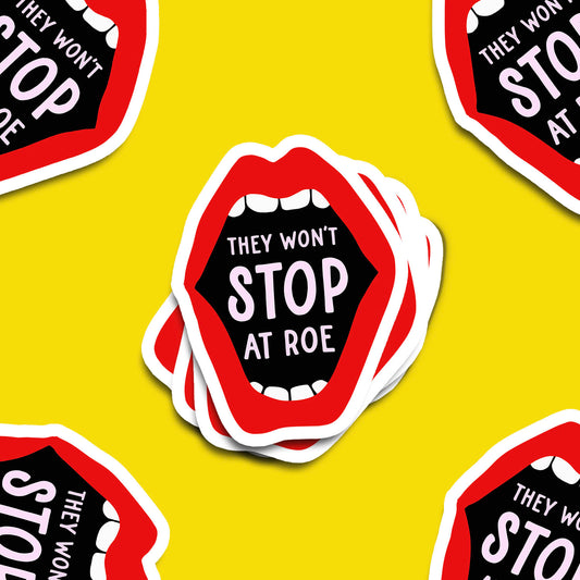 They Won't Stop at Roe Vinyl Sticker