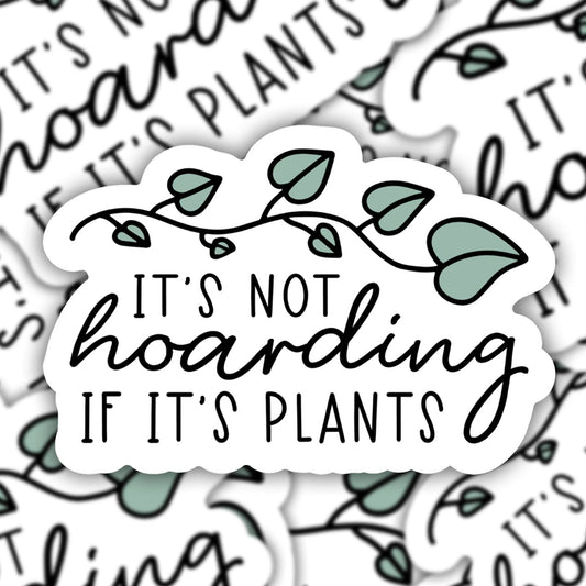 It's Not Hoarding if it's Plants Vinyl Sticker
